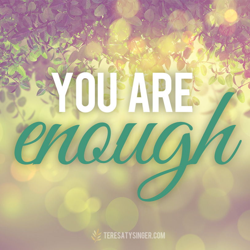 You are enough.