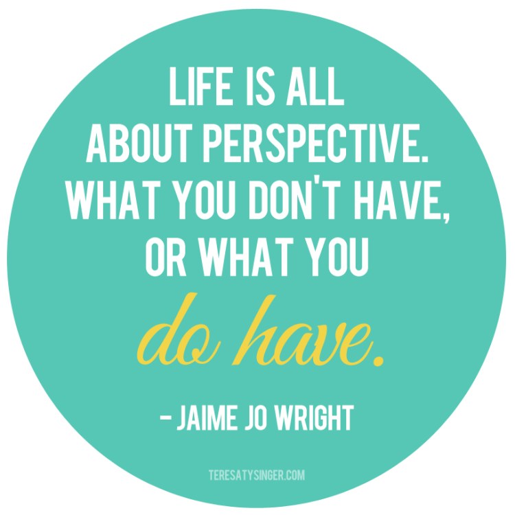 "Life is all about perspective. What you don't have or what you DO HAVE." -- Jaime Jo Wright, Author. Visiting the Author's Open House at https://teresatysinger.com
