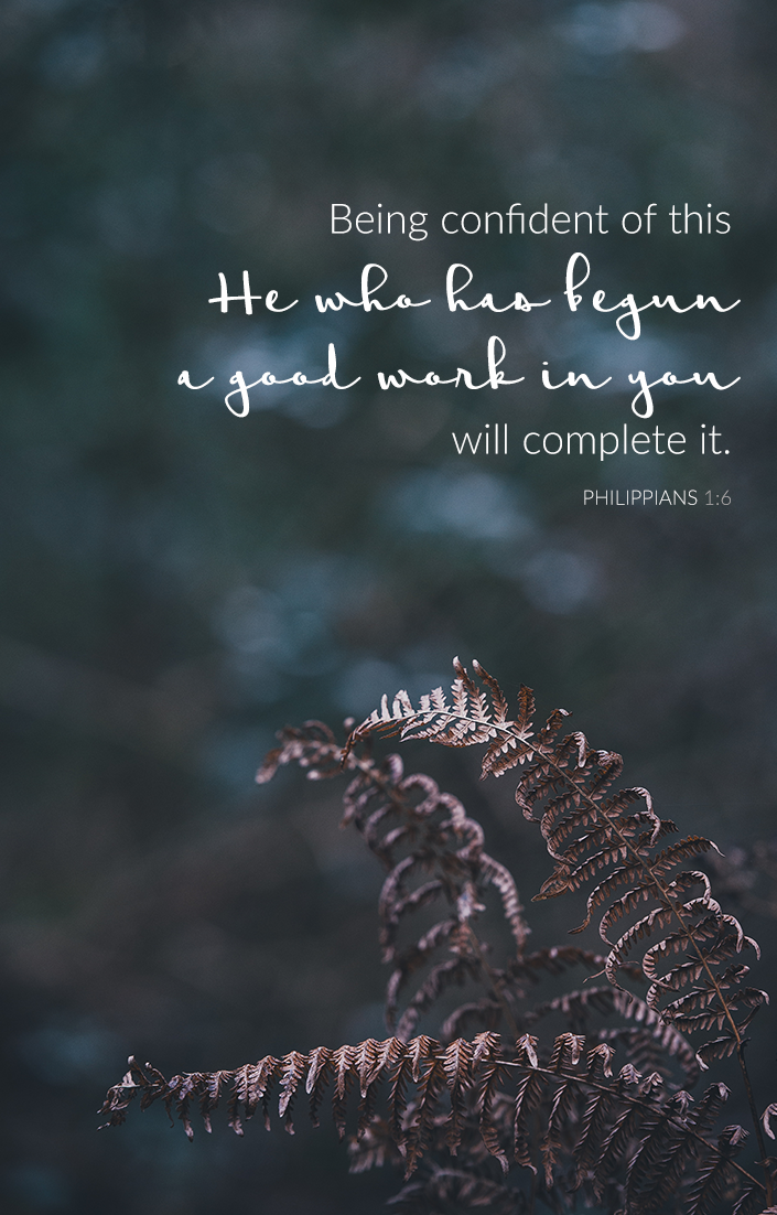 "Being confident of this, He who has begun a good work in you will complete it." Philippians 1:6 | via TeresaTysinger.com scripture, encouragement, bible, christian, motivation, God, Jesus