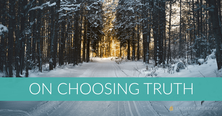 On Choosing Truth | TeresaTysinger.com