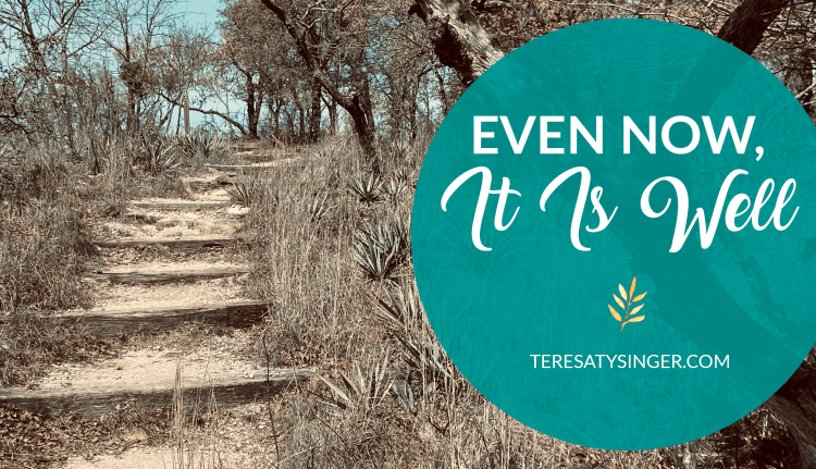 Even Now, It Is Well...